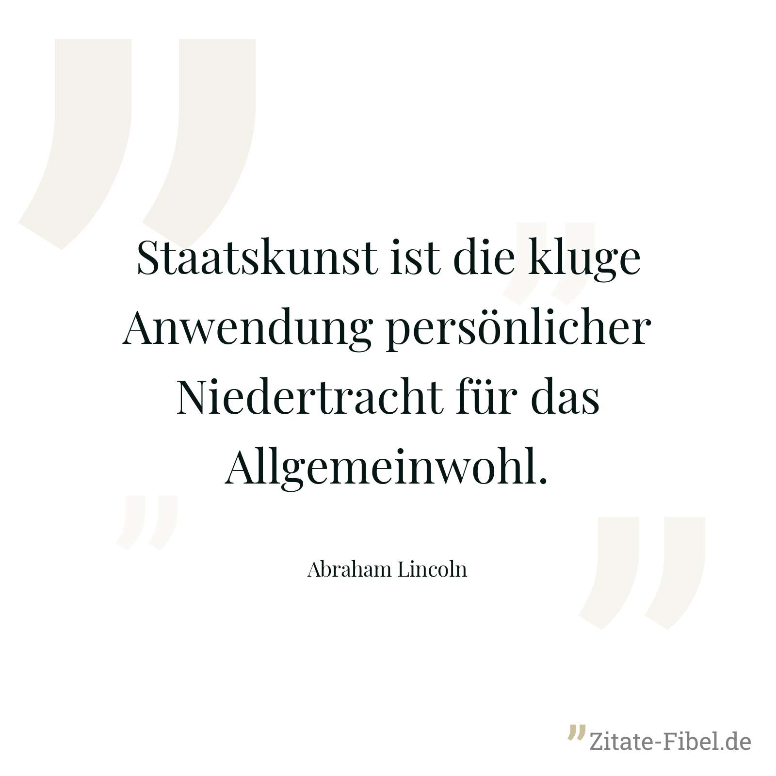 Staatskunst ist die kluge Anwendung persönlicher Niedertracht für das Allgemeinwohl. - Abraham Lincoln