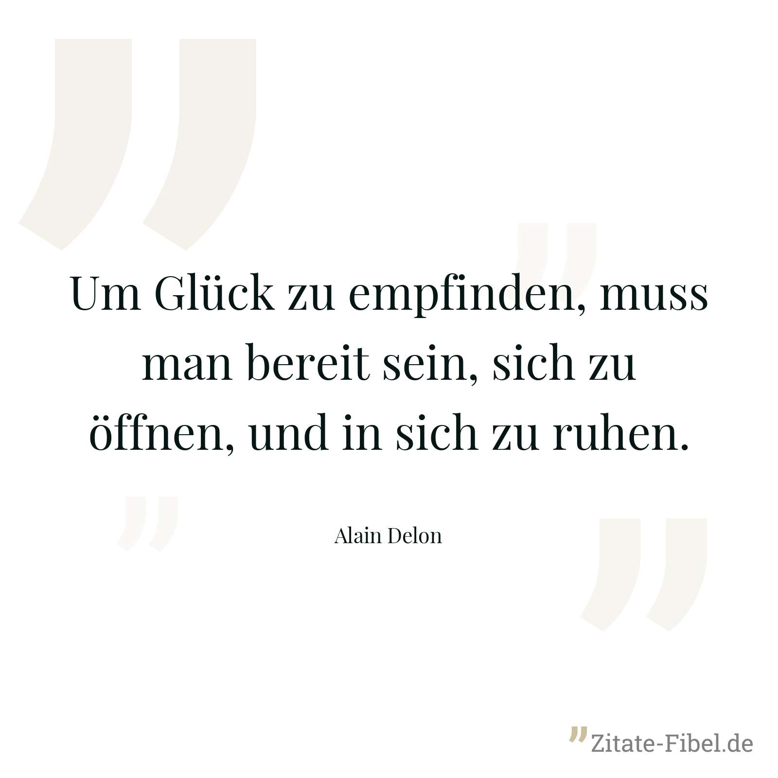Um Glück zu empfinden, muss man bereit sein, sich zu öffnen, und in sich zu ruhen. - Alain Delon