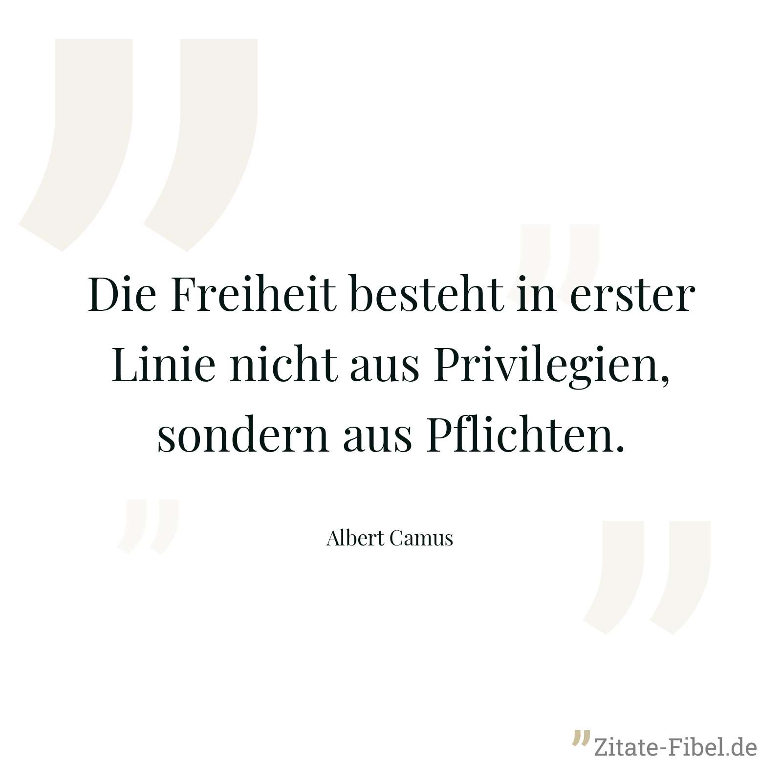 Die Freiheit besteht in erster Linie nicht aus Privilegien, sondern aus Pflichten. - Albert Camus