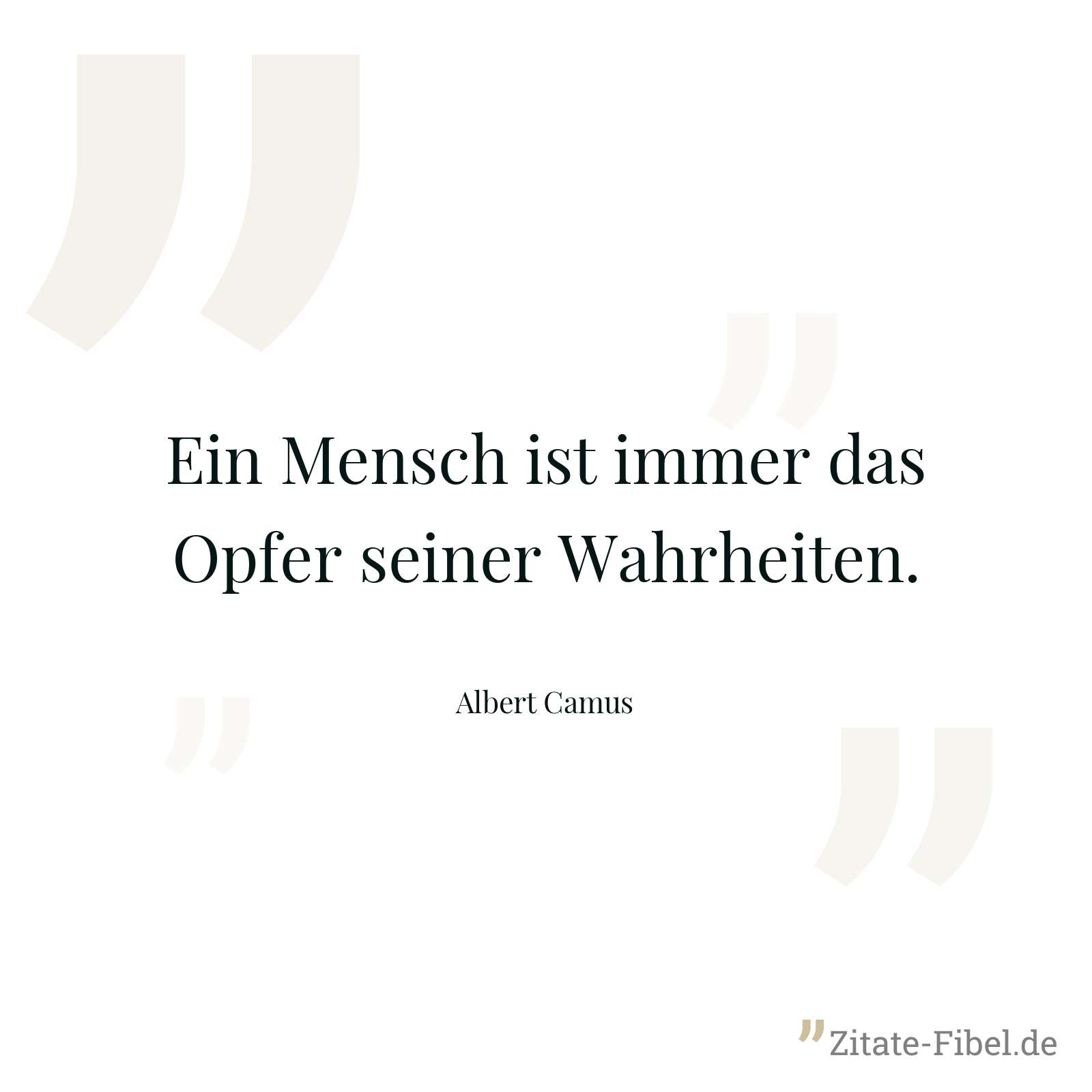 Ein Mensch ist immer das Opfer seiner Wahrheiten. - Albert Camus