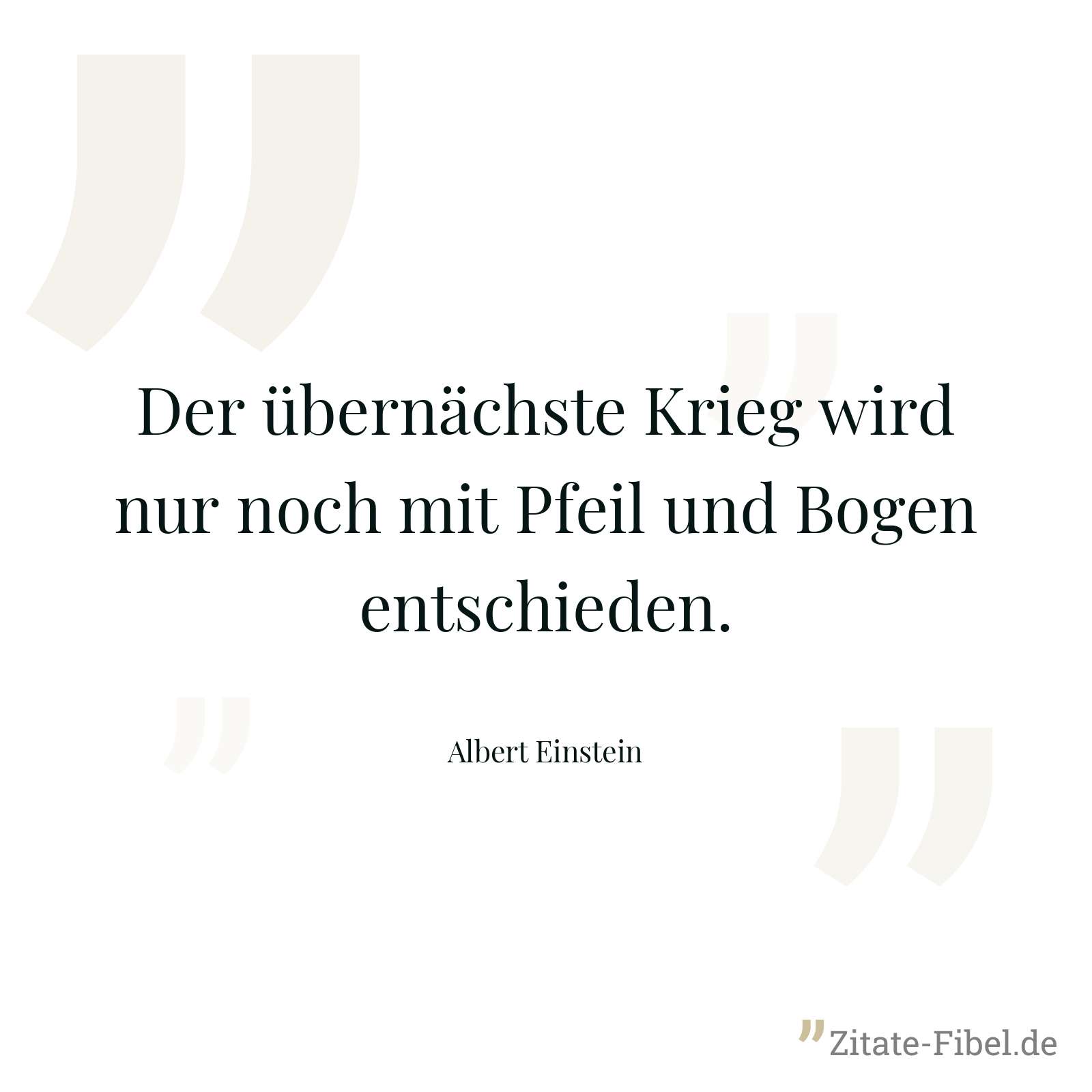 Der übernächste Krieg wird nur noch mit Pfeil und Bogen entschieden. - Albert Einstein
