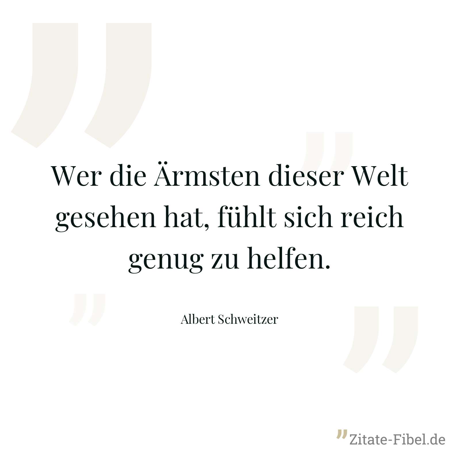 Wer die Ärmsten dieser Welt gesehen hat, fühlt sich reich genug zu helfen. - Albert Schweitzer