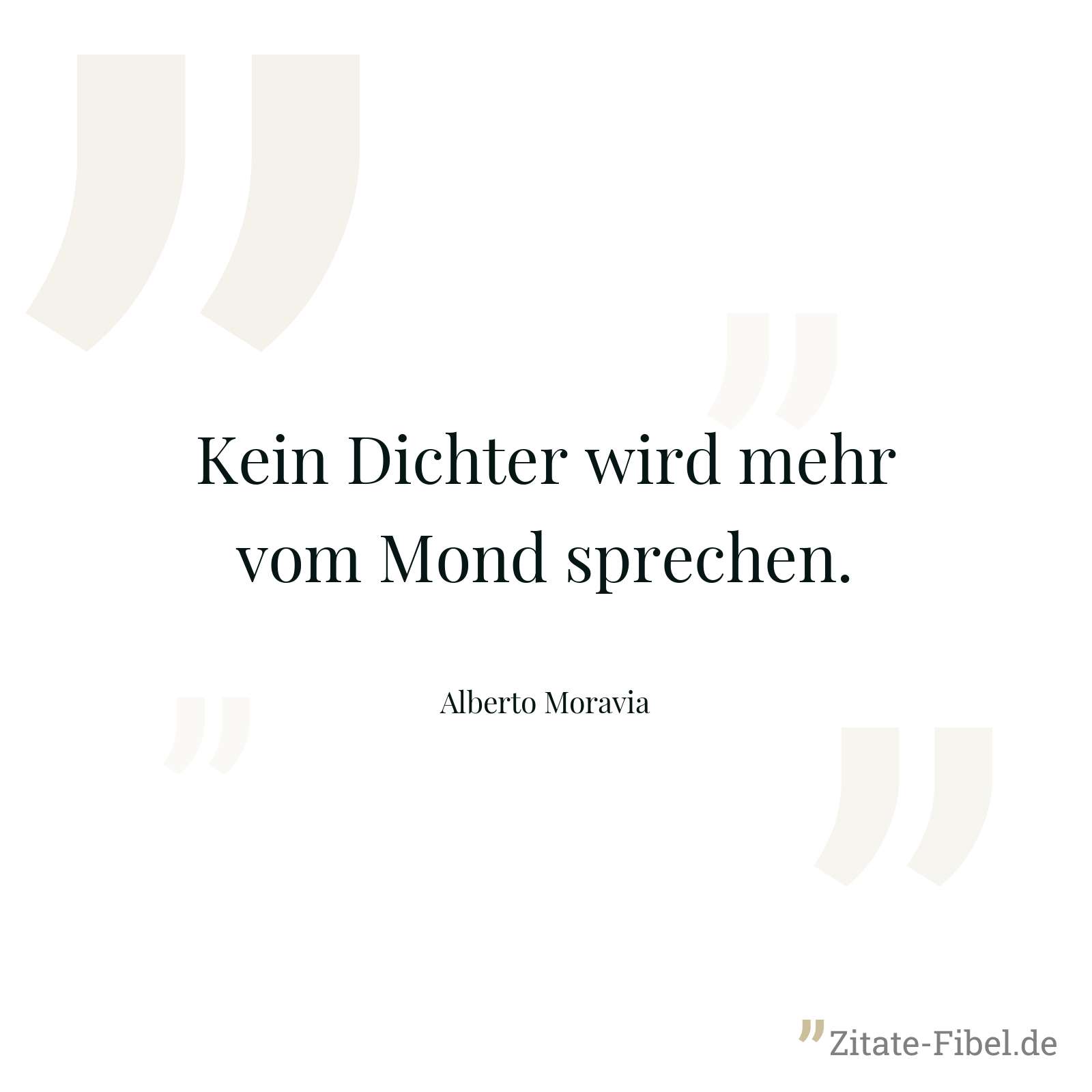 Kein Dichter wird mehr vom Mond sprechen. - Alberto Moravia