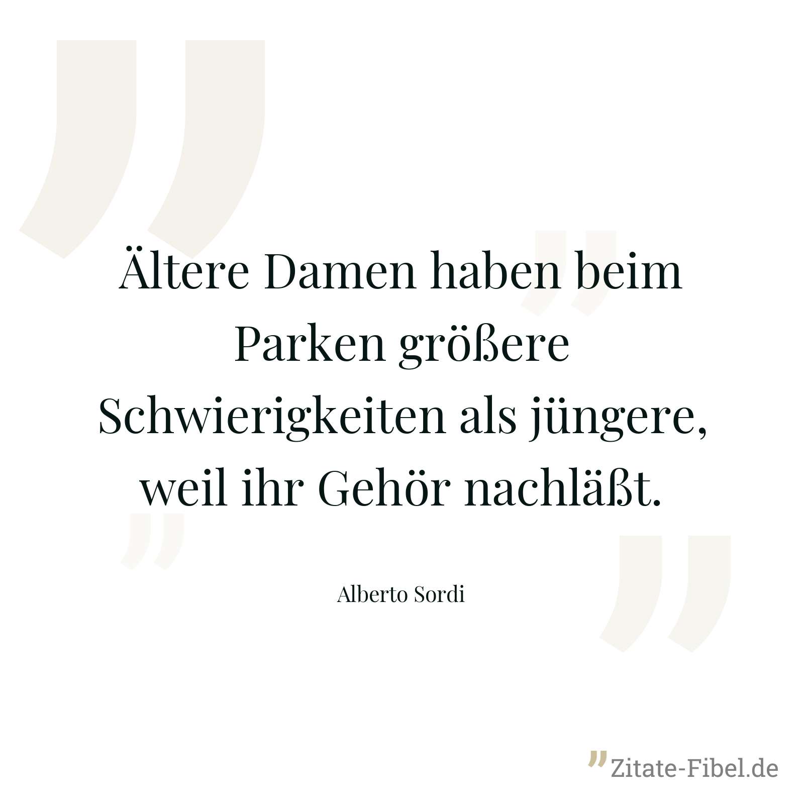 Ältere Damen haben beim Parken größere Schwierigkeiten als jüngere, weil ihr Gehör nachläßt. - Alberto Sordi