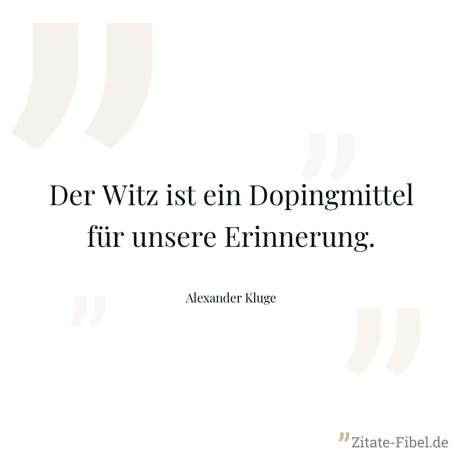 Der Witz ist ein Dopingmittel für unsere Erinnerung. - Alexander Kluge