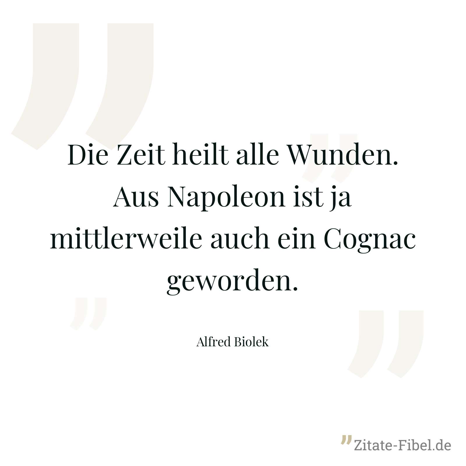 Die Zeit heilt alle Wunden. Aus Napoleon ist ja mittlerweile auch ein Cognac geworden. - Alfred Biolek