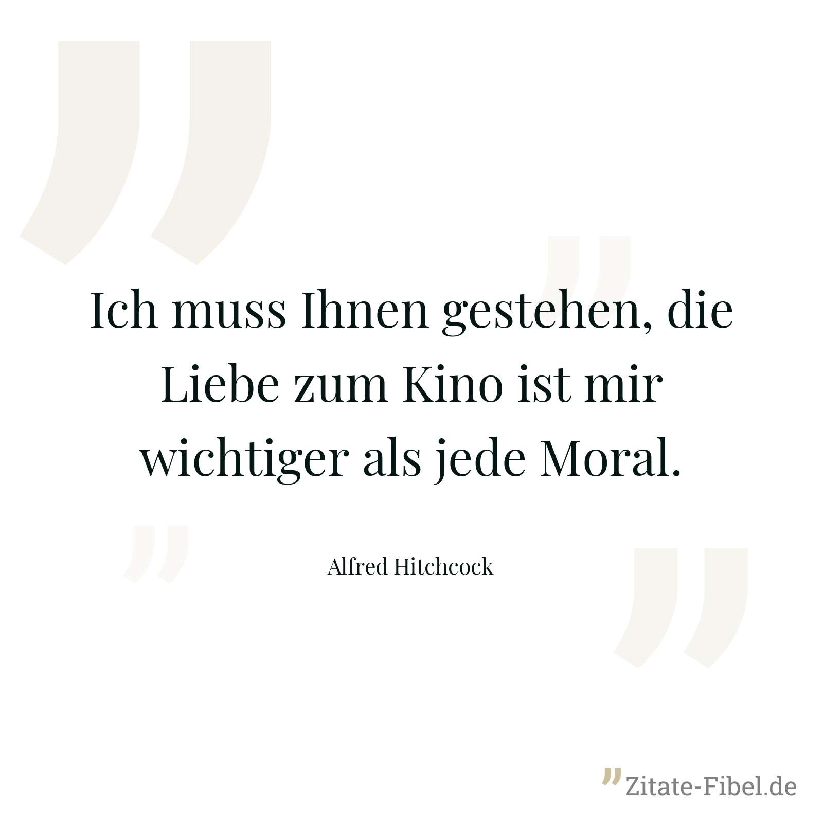 Ich muss Ihnen gestehen, die Liebe zum Kino ist mir wichtiger als jede Moral. - Alfred Hitchcock