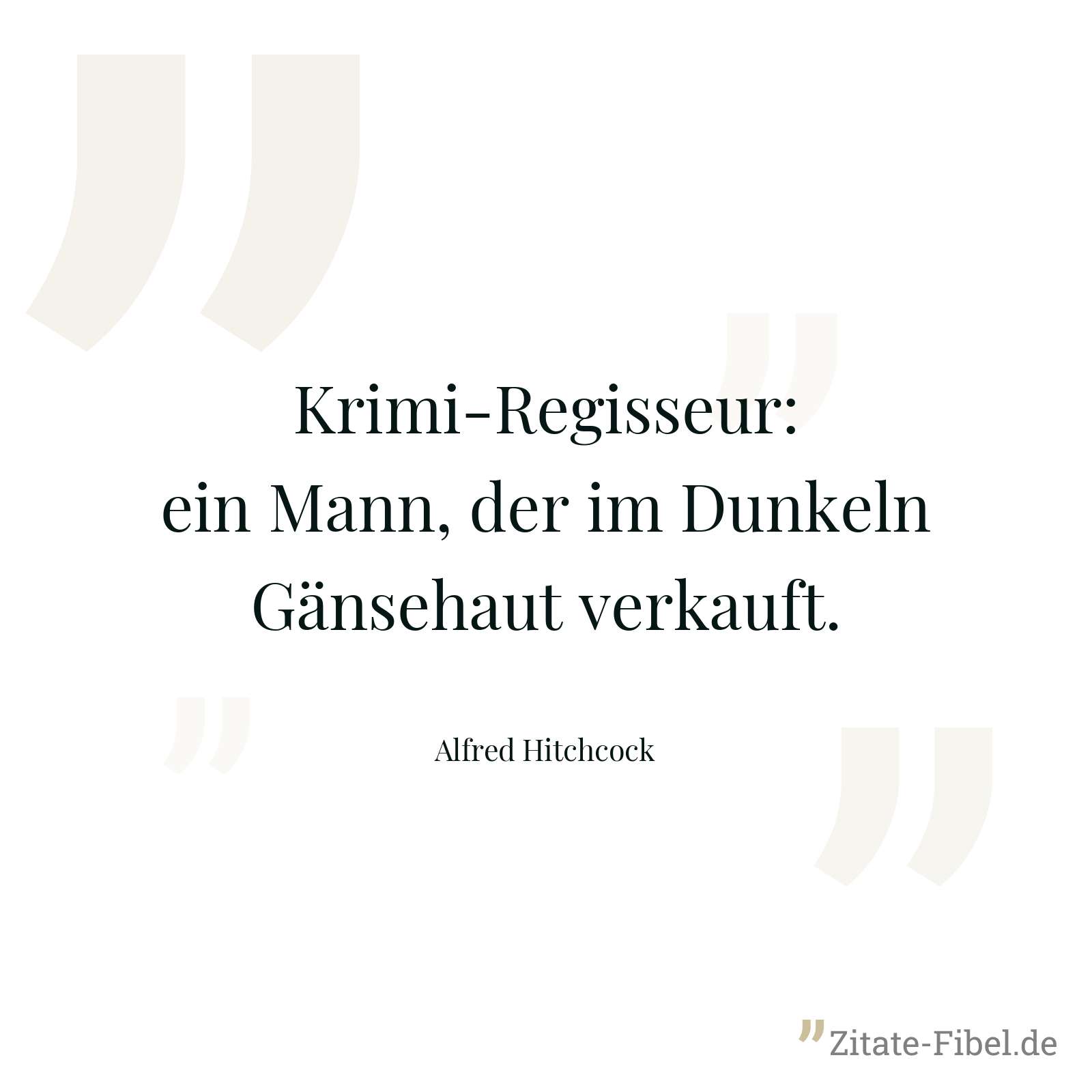 Krimi-Regisseur: ein Mann, der im Dunkeln Gänsehaut verkauft. - Alfred Hitchcock