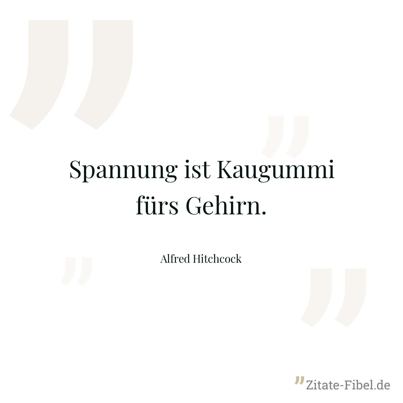 Spannung ist Kaugummi fürs Gehirn. - Alfred Hitchcock