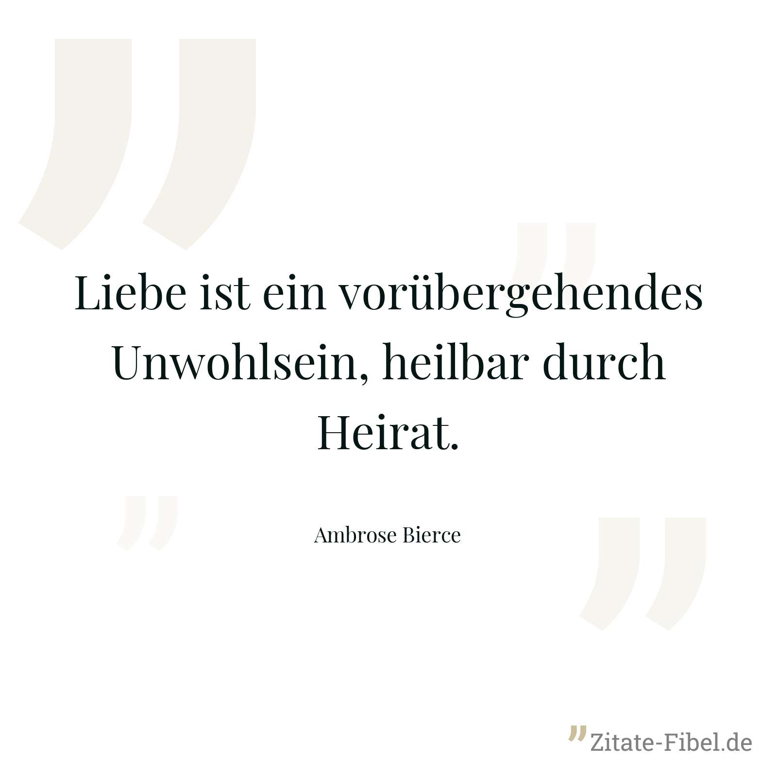Liebe ist ein vorübergehendes Unwohlsein, heilbar durch Heirat. - Ambrose Bierce