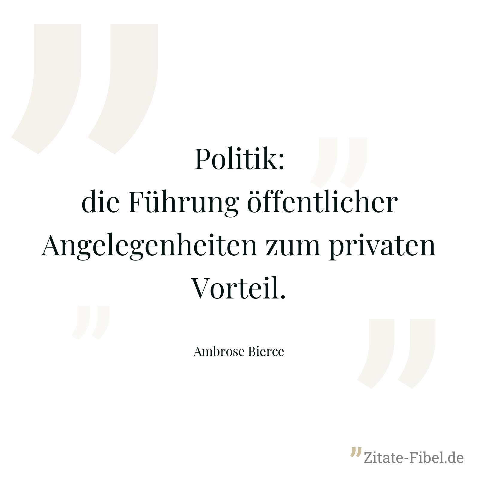 Politik: die Führung öffentlicher Angelegenheiten zum privaten Vorteil. - Ambrose Bierce
