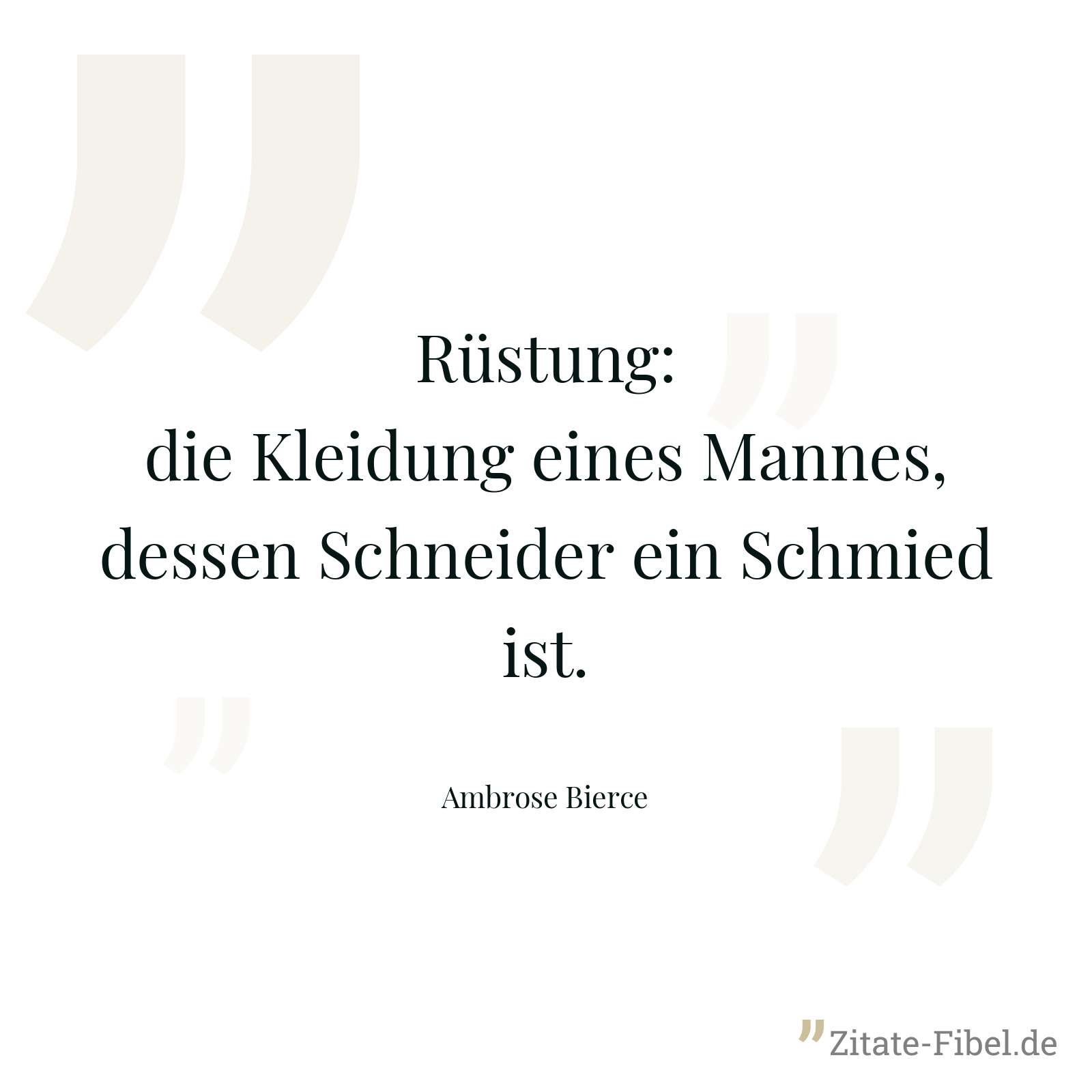 Rüstung: die Kleidung eines Mannes, dessen Schneider ein Schmied ist. - Ambrose Bierce