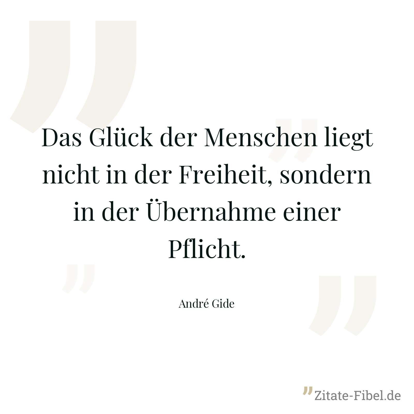 Das Glück der Menschen liegt nicht in der Freiheit, sondern in der Übernahme einer Pflicht. - André Gide