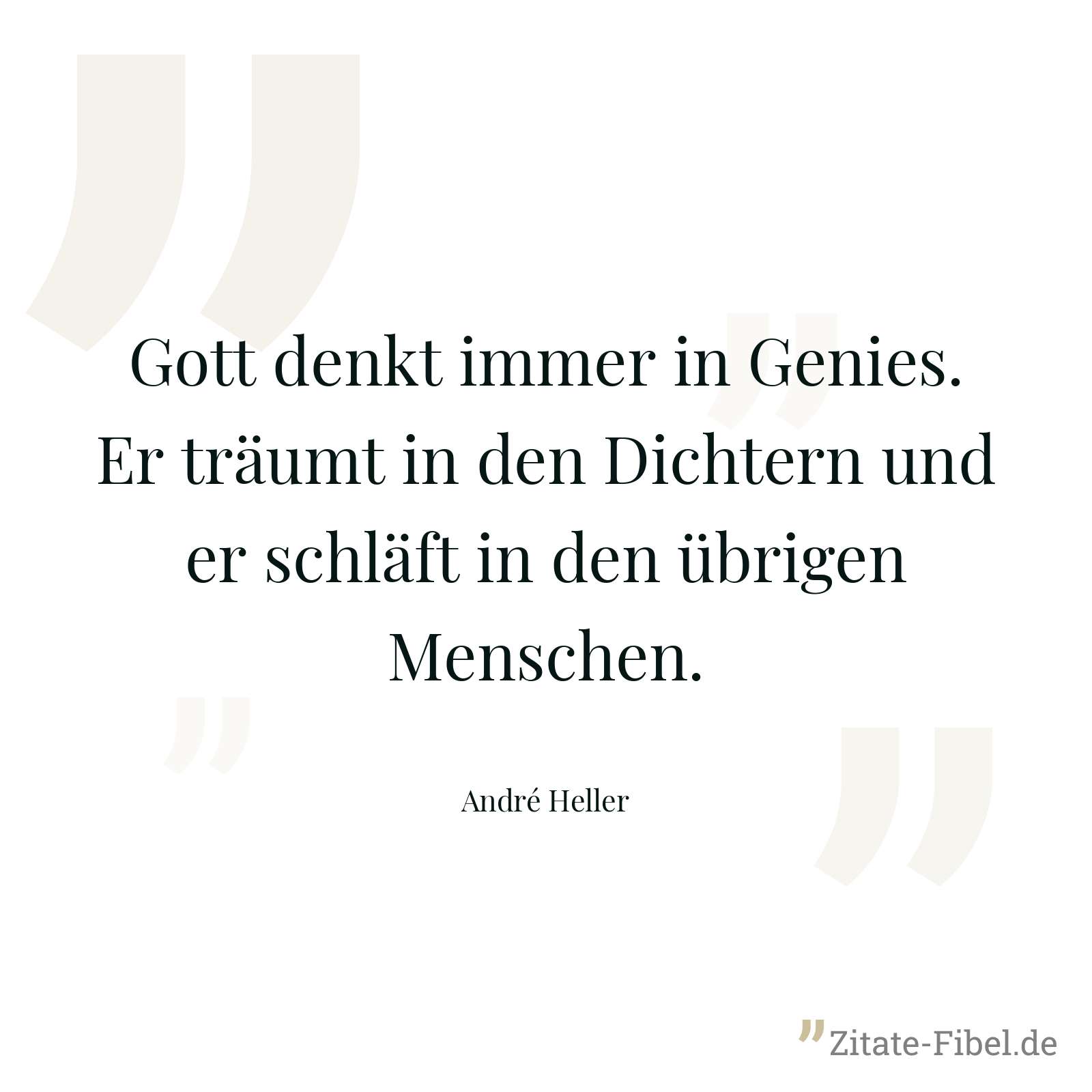 Gott denkt immer in Genies. Er träumt in den Dichtern und er schläft in den übrigen Menschen. - André Heller