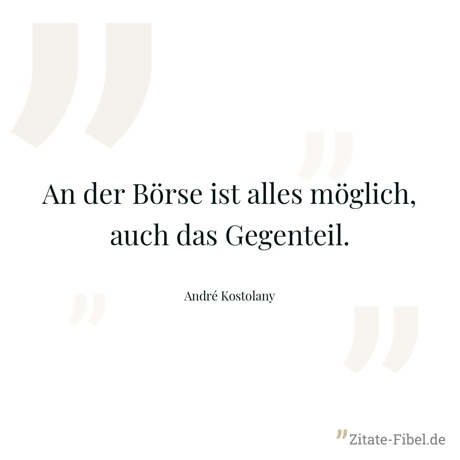 An der Börse ist alles möglich, auch das Gegenteil. - André Kostolany