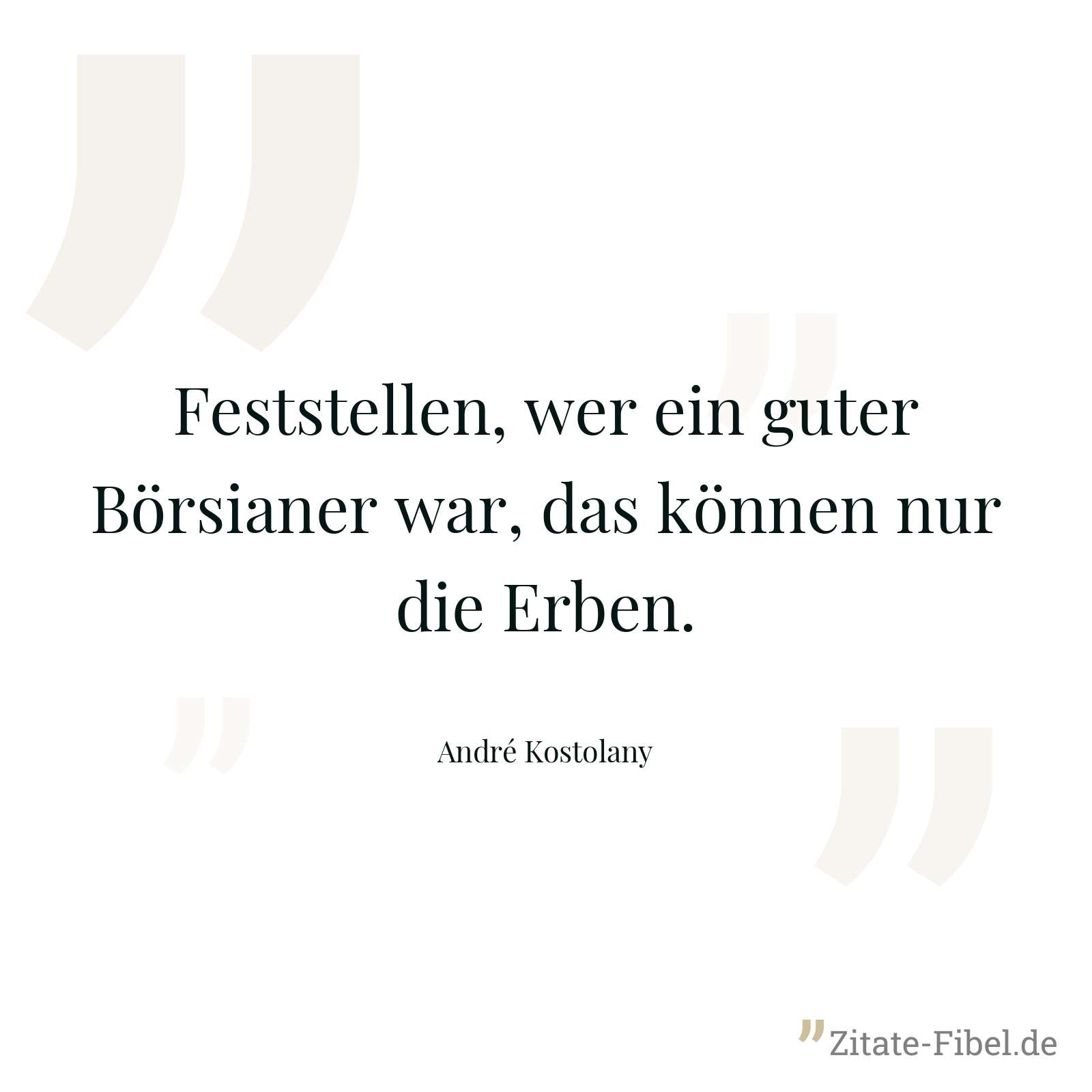 Feststellen, wer ein guter Börsianer war, das können nur die Erben. - André Kostolany