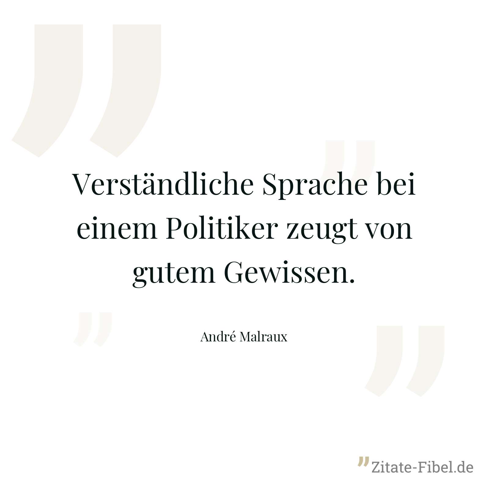 Verständliche Sprache bei einem Politiker zeugt von gutem Gewissen. - André Malraux