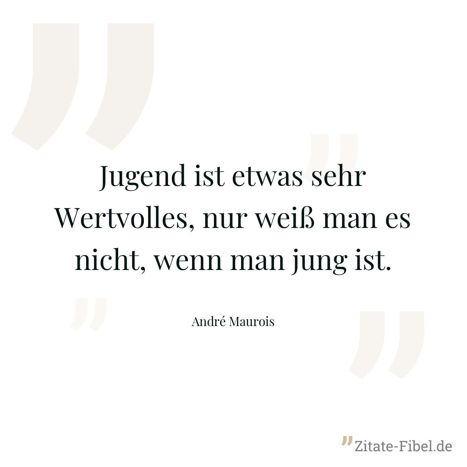 Jugend ist etwas sehr Wertvolles, nur weiß man es nicht, wenn man jung ist. - André Maurois