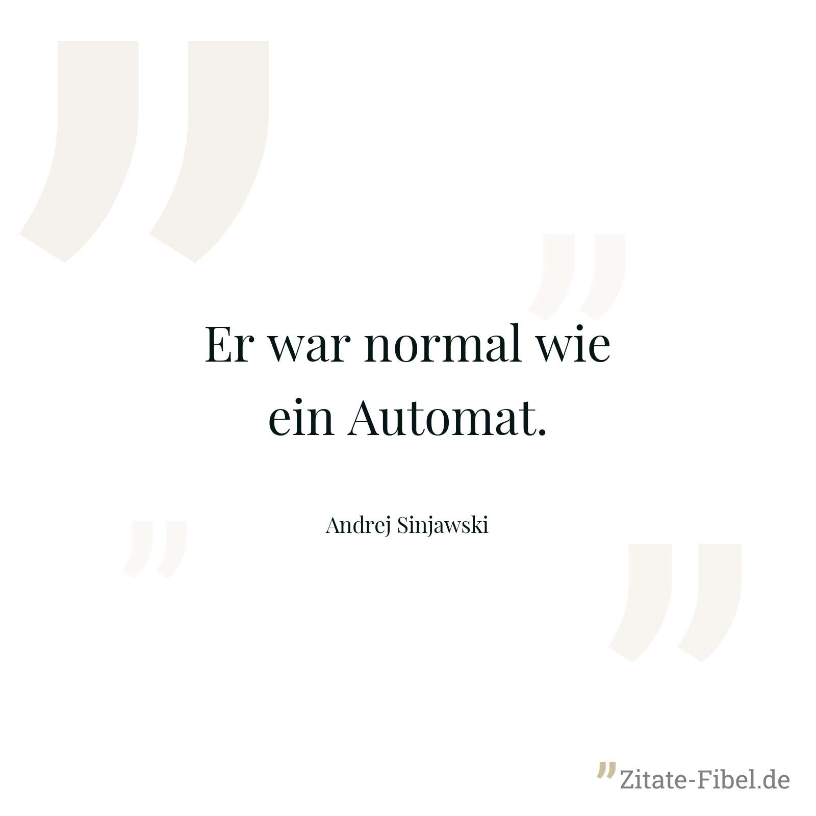 Er war normal wie ein Automat. - Andrej Sinjawski