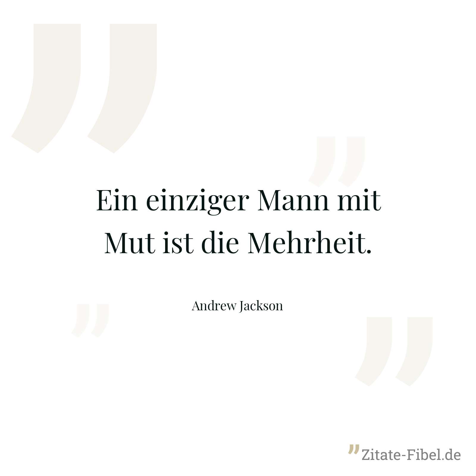 Ein einziger Mann mit Mut ist die Mehrheit. - Andrew Jackson