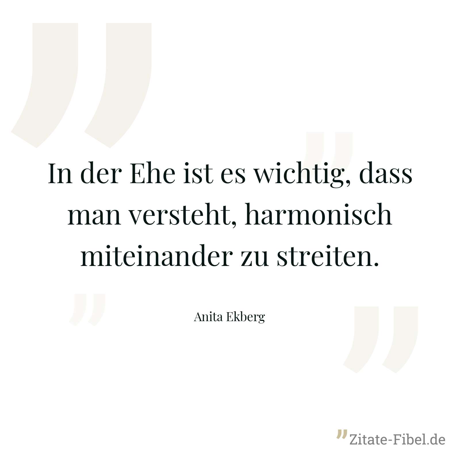 In der Ehe ist es wichtig, dass man versteht, harmonisch miteinander zu streiten. - Anita Ekberg
