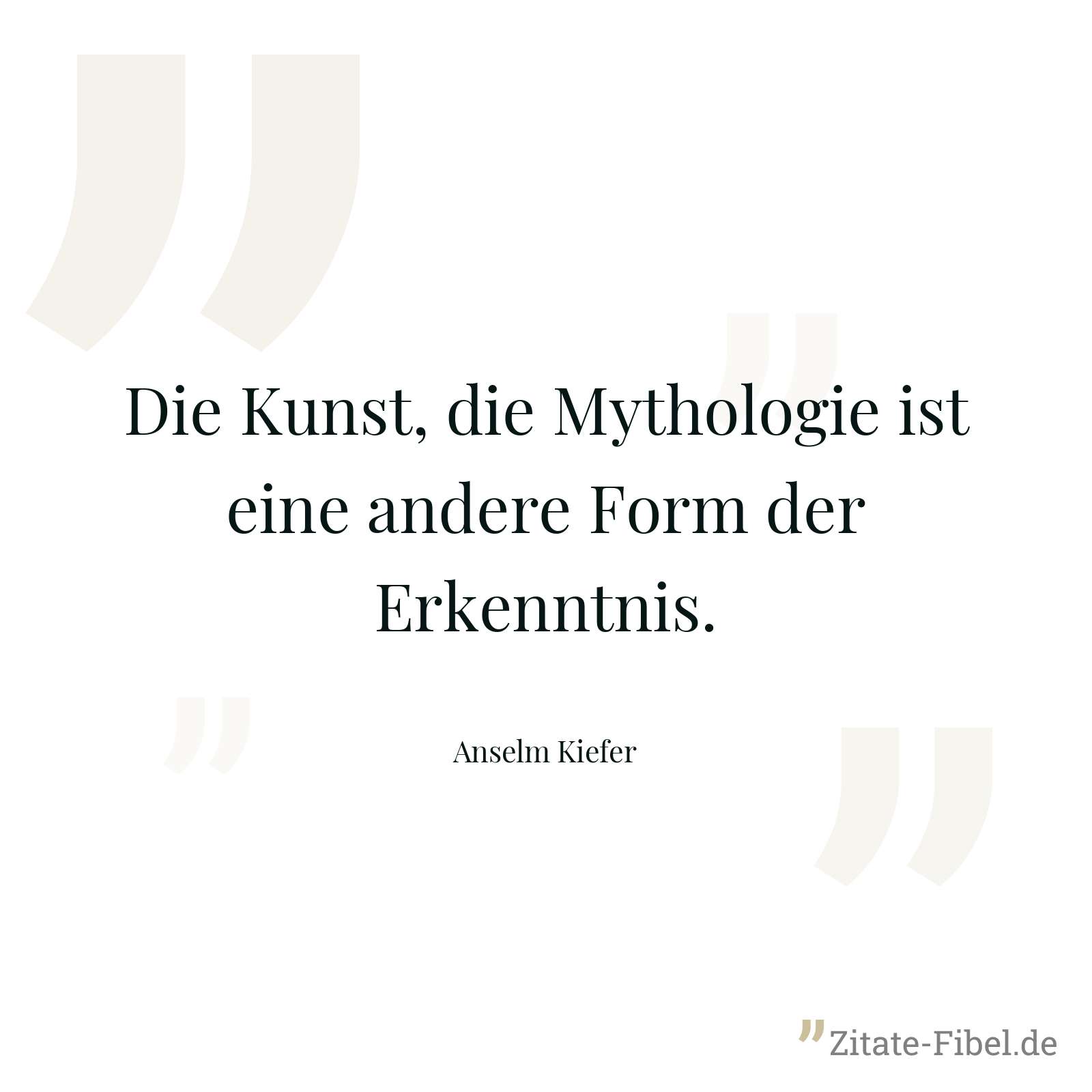Die Kunst, die Mythologie ist eine andere Form der Erkenntnis. - Anselm Kiefer