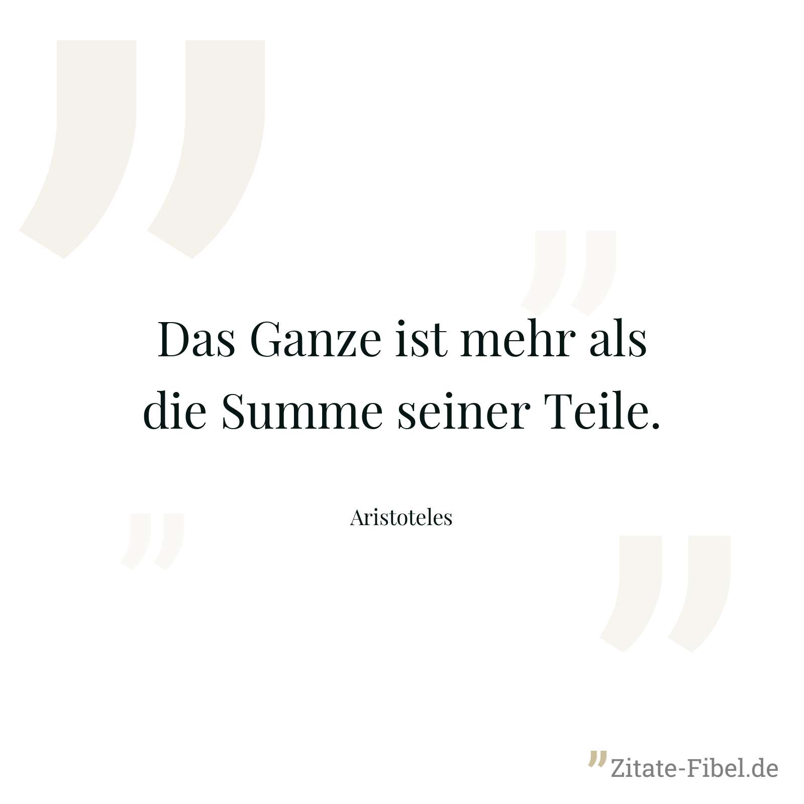 Das Ganze ist mehr als die Summe seiner Teile. - Aristoteles