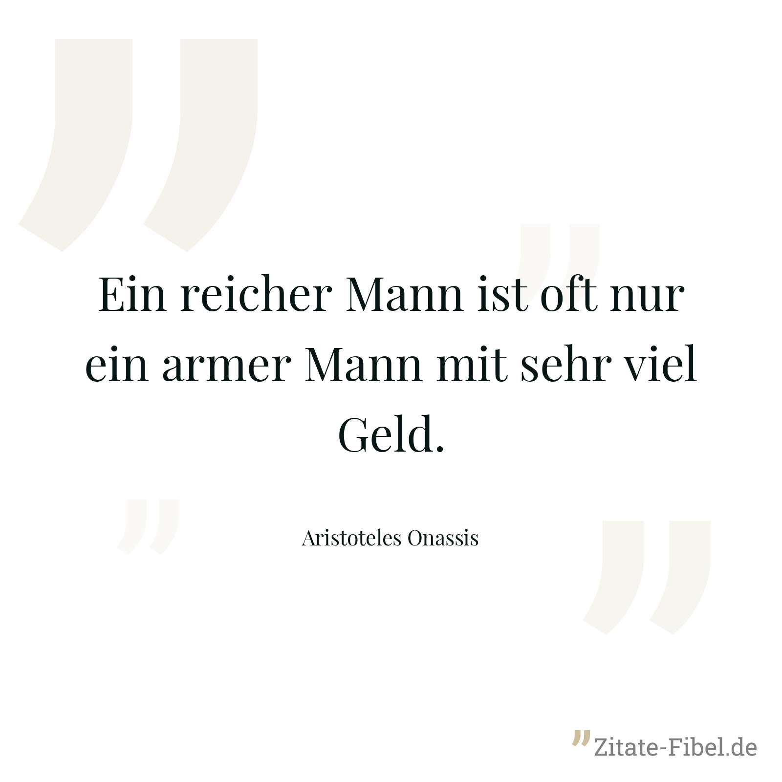 Ein reicher Mann ist oft nur ein armer Mann mit sehr viel Geld. - Aristoteles Onassis