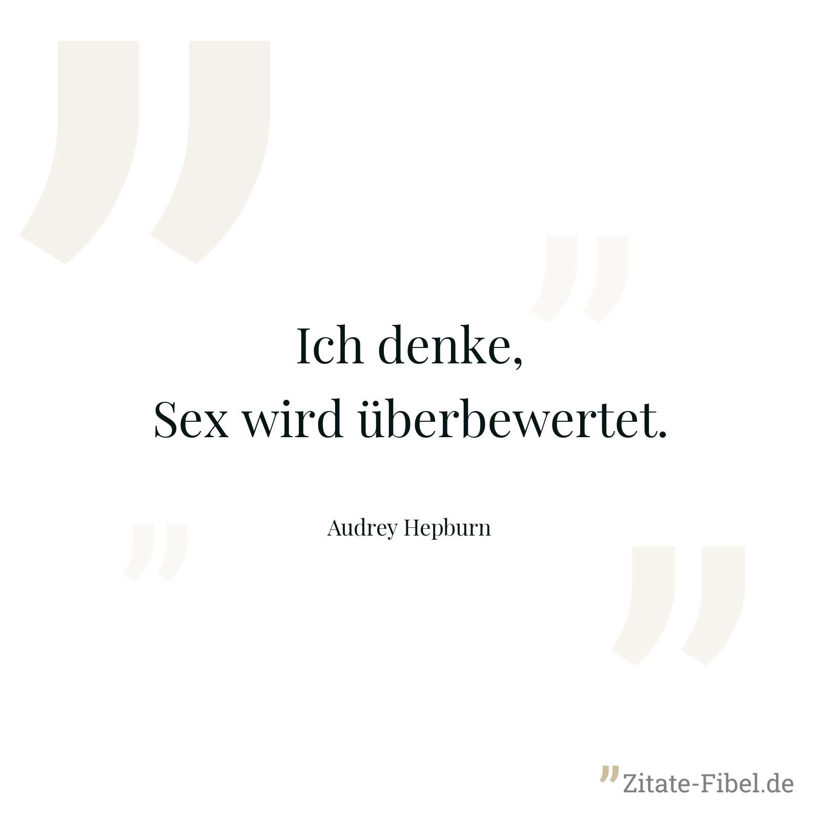 Ich denke, Sex wird überbewertet. - Audrey Hepburn