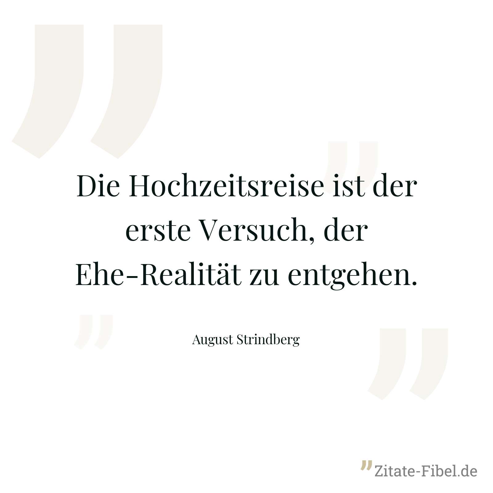 Die Hochzeitsreise ist der erste Versuch, der Ehe-Realität zu entgehen. - August Strindberg