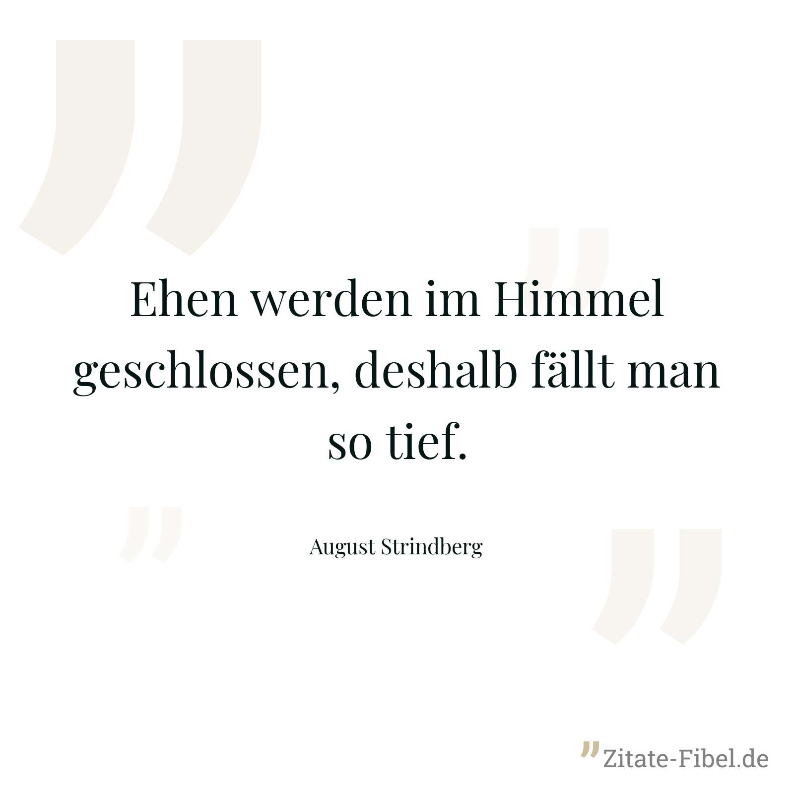 Ehen werden im Himmel geschlossen, deshalb fällt man so tief. - August Strindberg