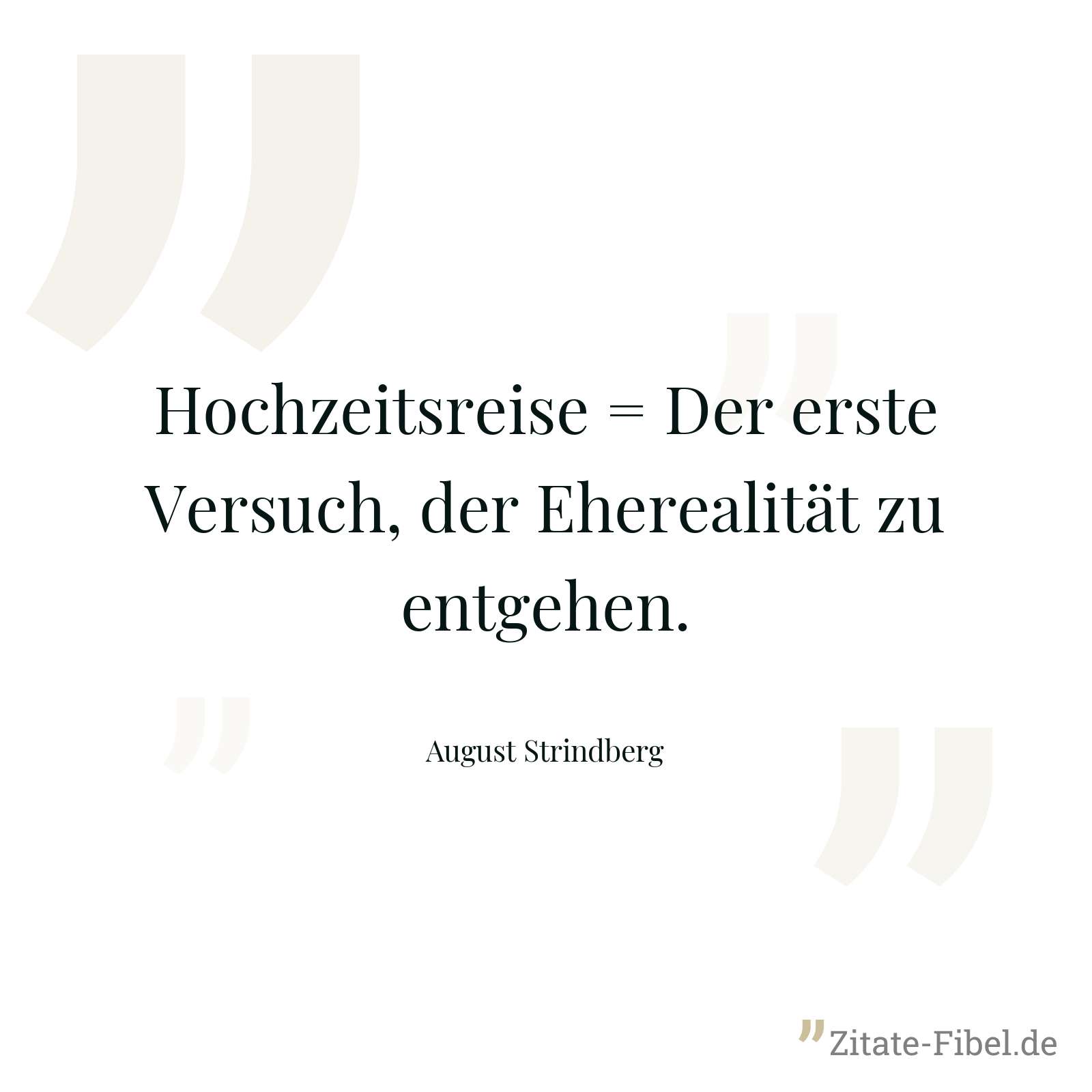 Hochzeitsreise = Der erste Versuch, der Eherealität zu entgehen. - August Strindberg
