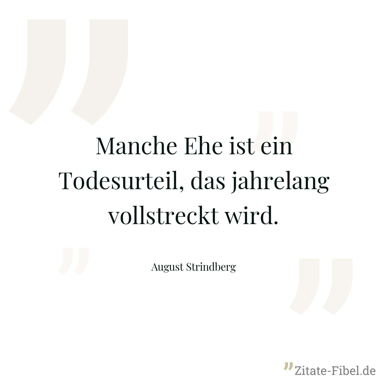Manche Ehe ist ein Todesurteil, das jahrelang vollstreckt wird. - August Strindberg
