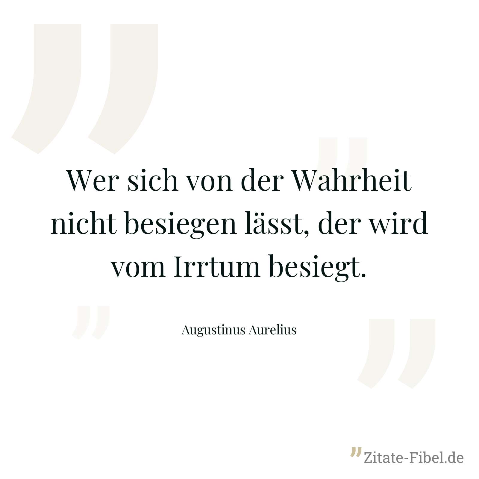 Wer sich von der Wahrheit nicht besiegen lässt, der wird vom Irrtum besiegt. - Augustinus Aurelius