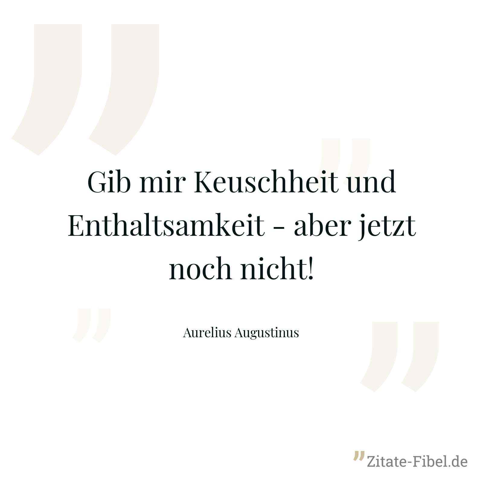 Gib mir Keuschheit und Enthaltsamkeit - aber jetzt noch nicht! - Aurelius Augustinus