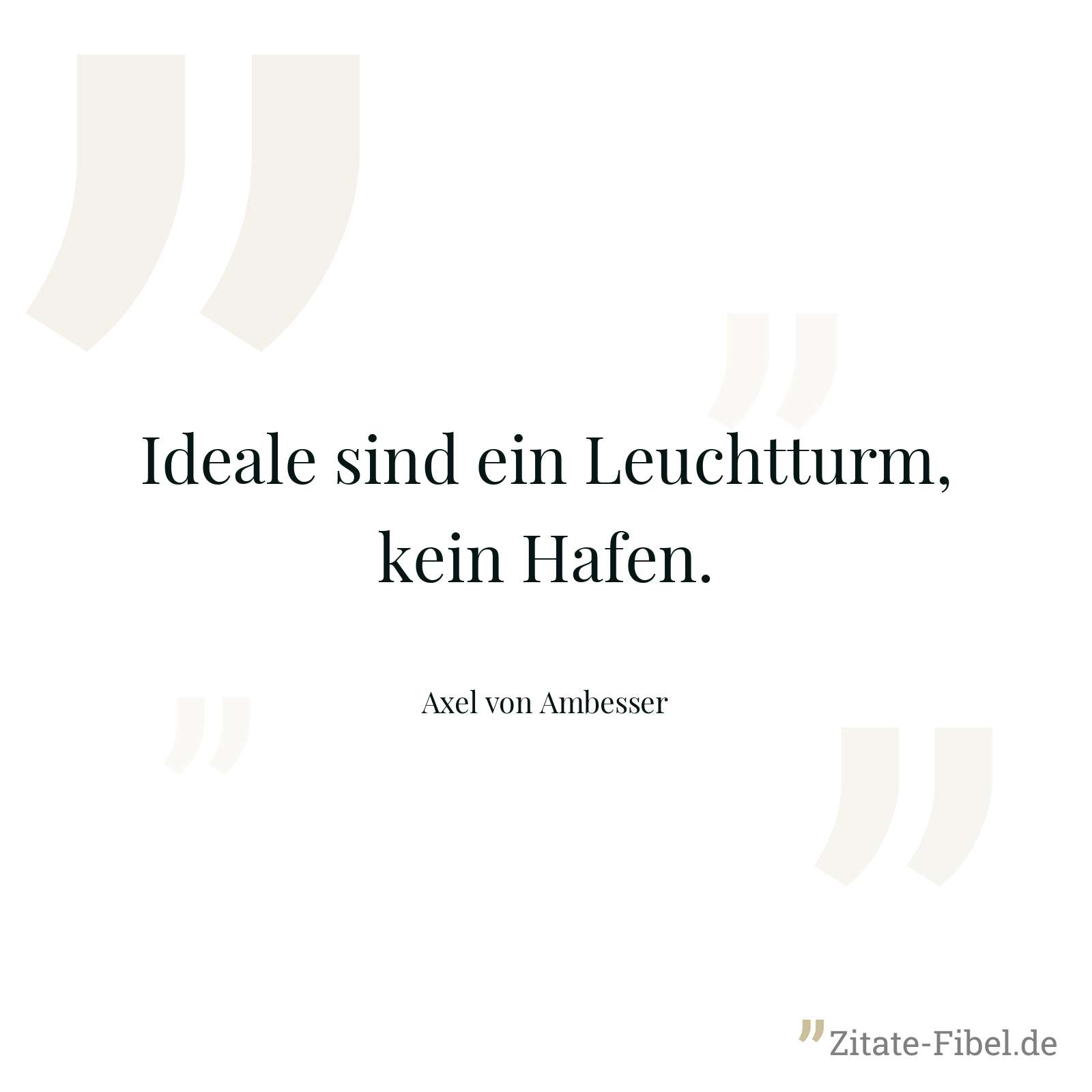 Ideale sind ein Leuchtturm, kein Hafen. - Axel von Ambesser