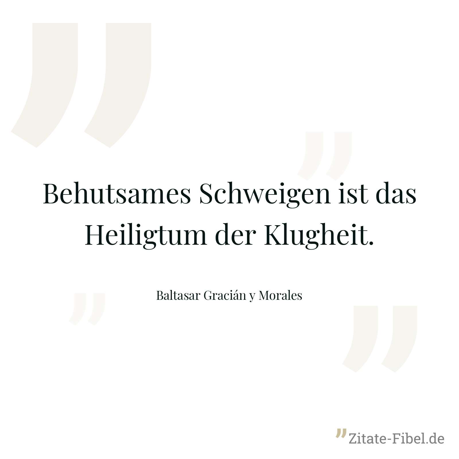 Behutsames Schweigen ist das Heiligtum der Klugheit. - Baltasar Gracián y Morales
