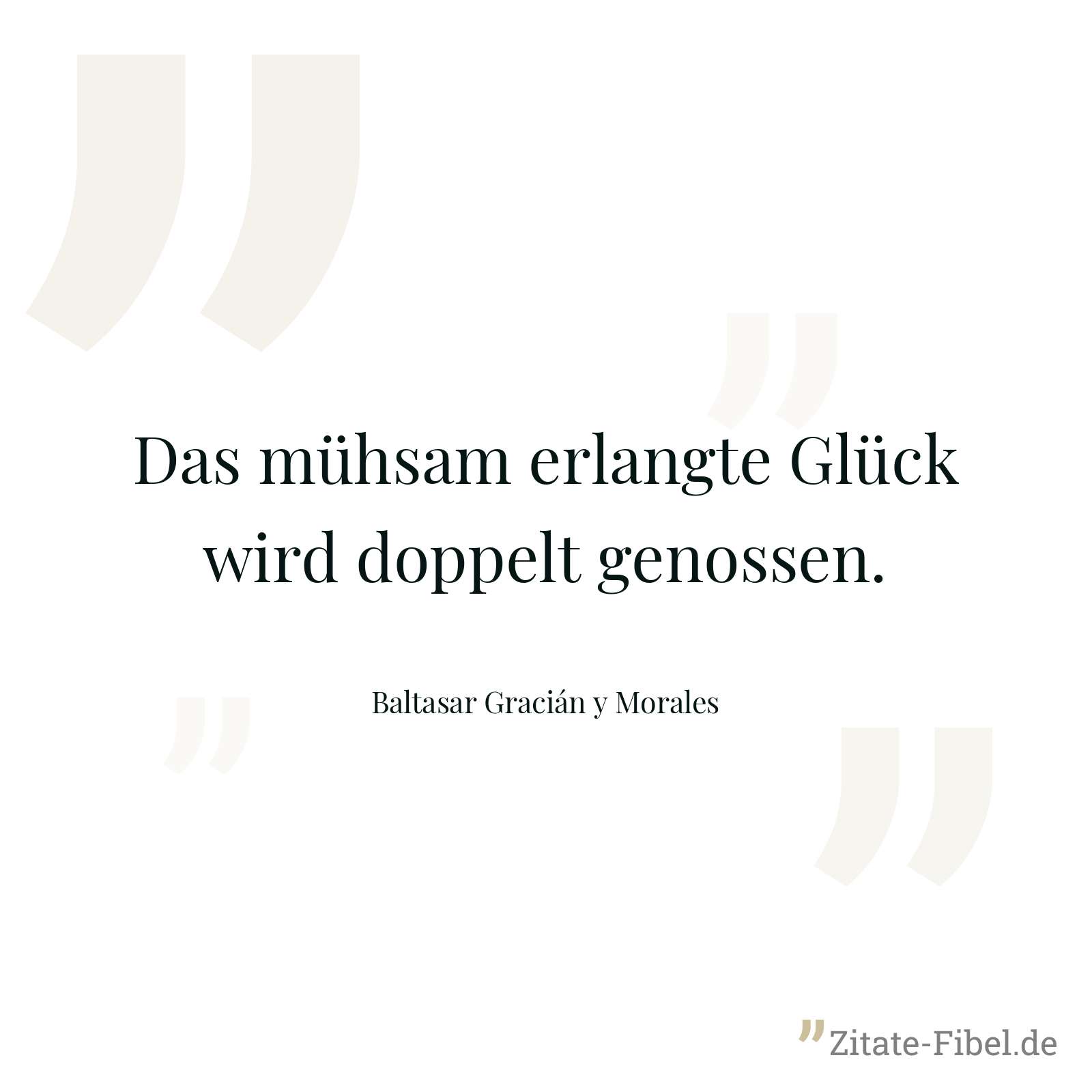 Das mühsam erlangte Glück wird doppelt genossen. - Baltasar Gracián y Morales