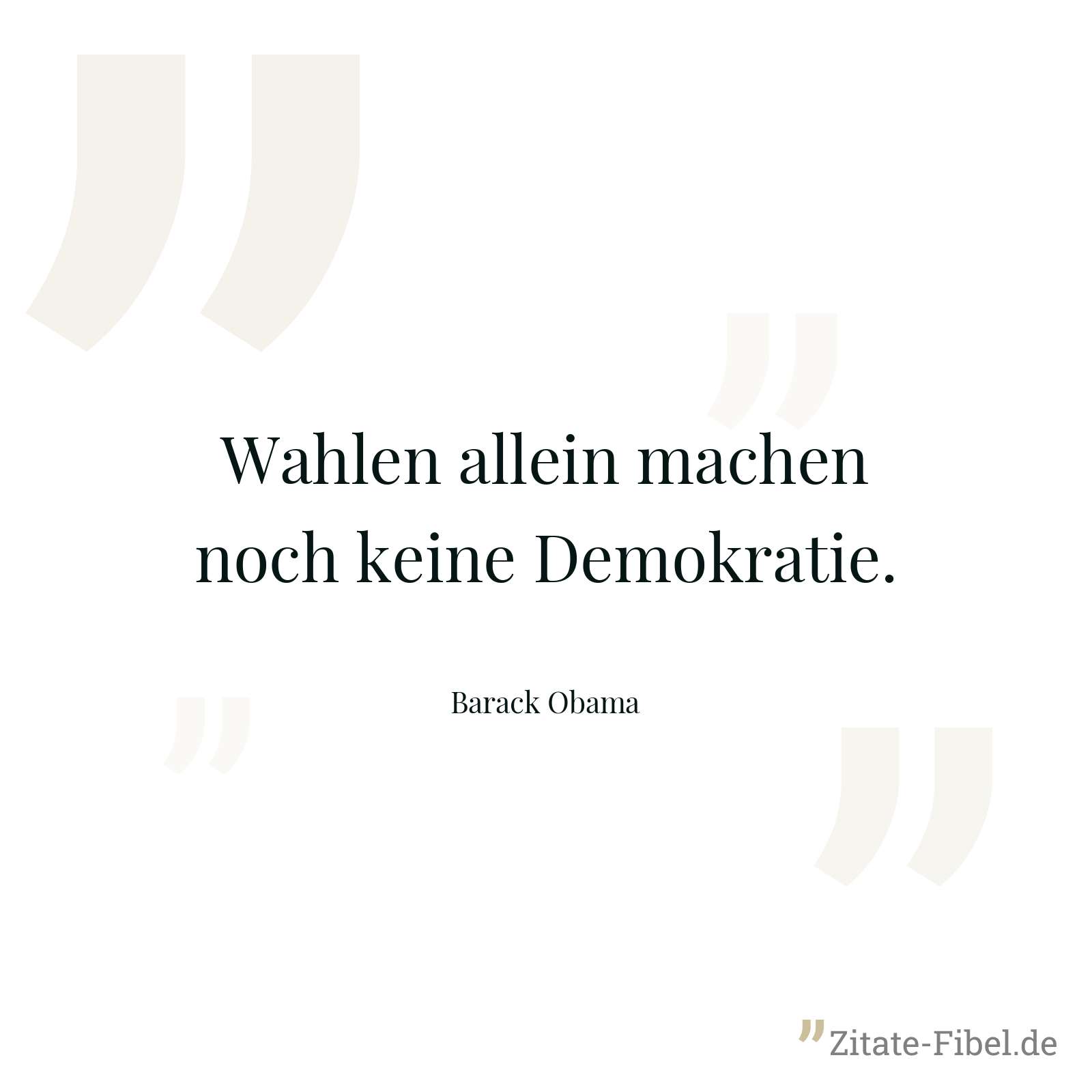 Wahlen allein machen noch keine Demokratie. - Barack Obama