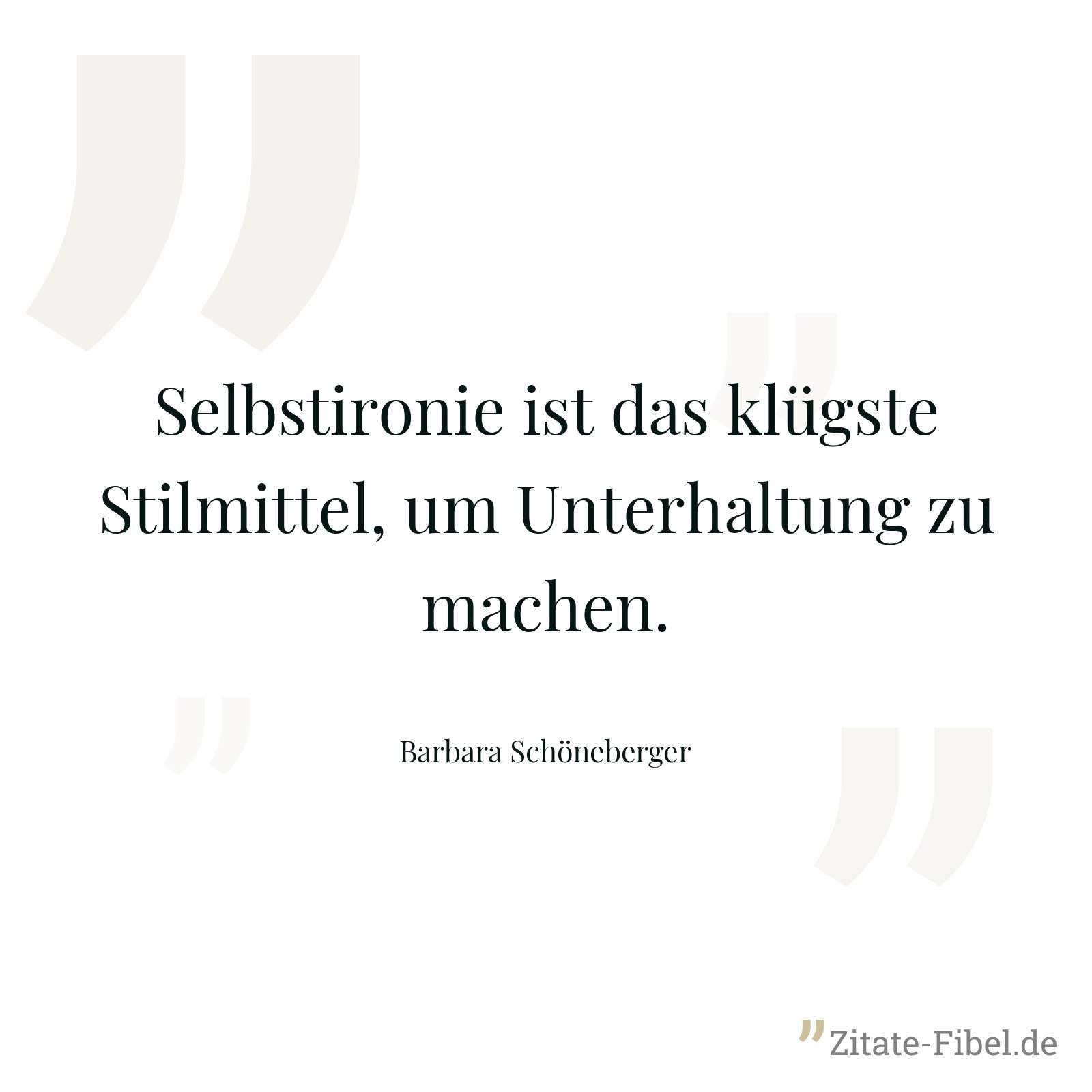 Selbstironie ist das klügste Stilmittel, um Unterhaltung zu machen. - Barbara Schöneberger