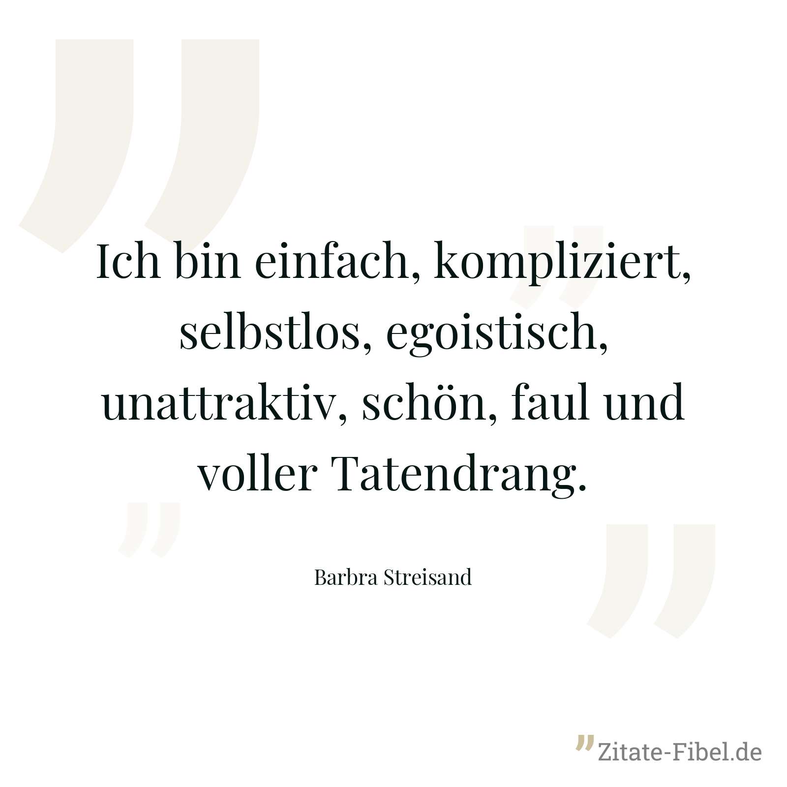 Ich bin einfach, kompliziert, selbstlos, egoistisch, unattraktiv, schön, faul und voller Tatendrang. - Barbra Streisand