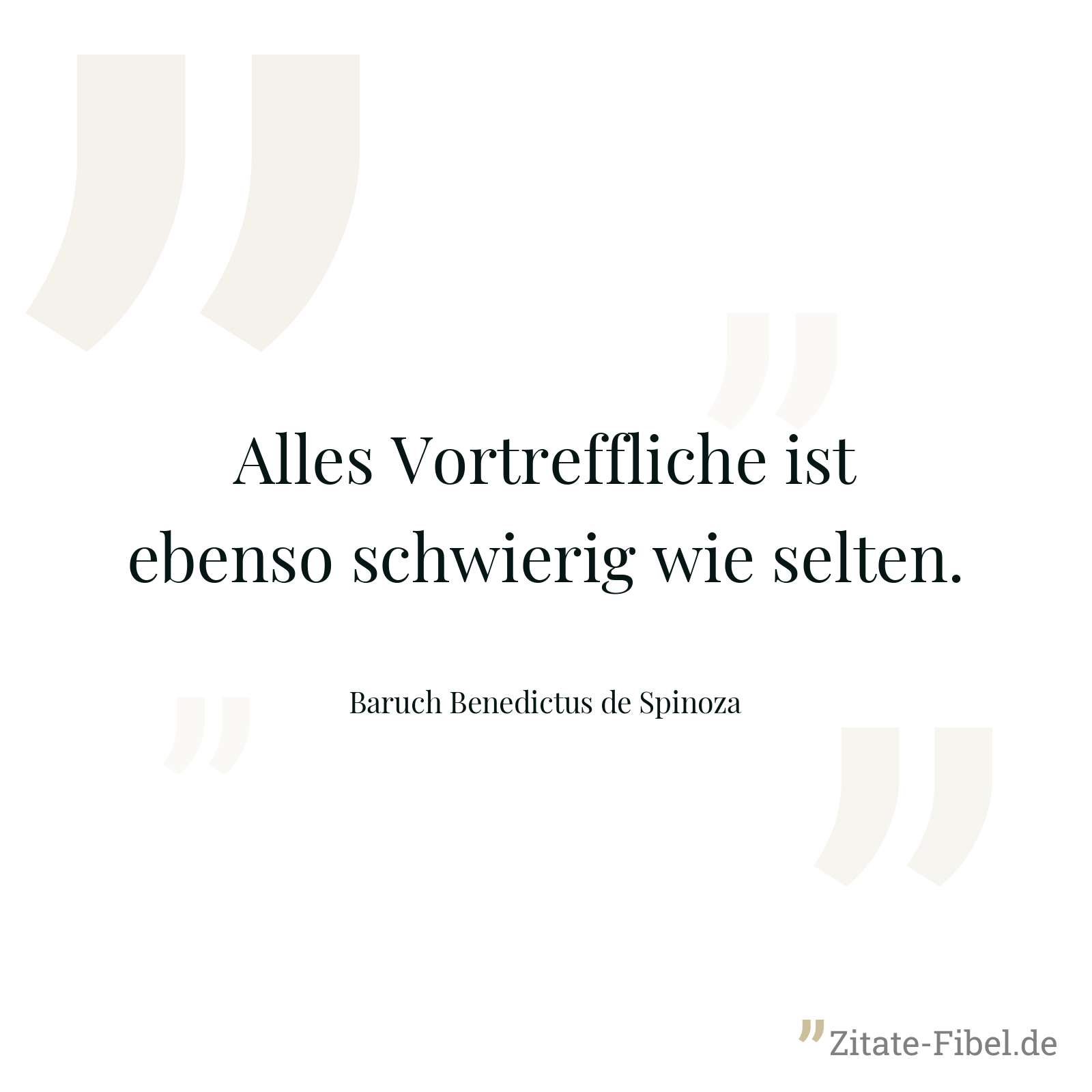Alles Vortreffliche ist ebenso schwierig wie selten. - Baruch Benedictus de Spinoza