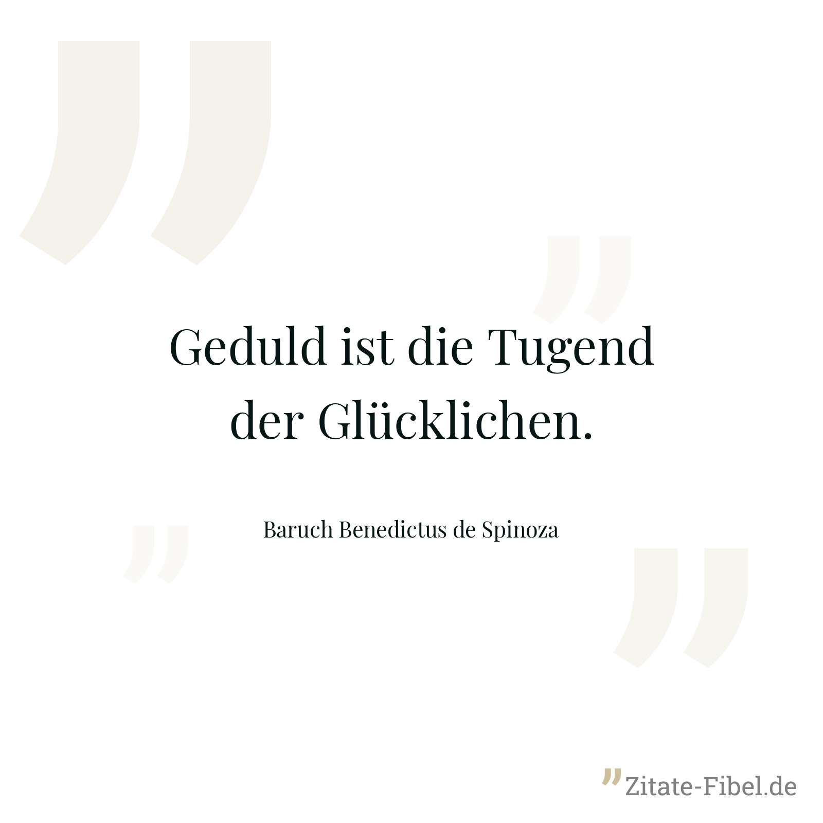 Geduld ist die Tugend der Glücklichen. - Baruch Benedictus de Spinoza