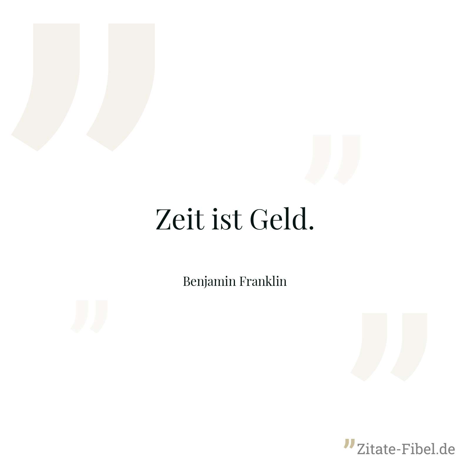 Zeit ist Geld. - Benjamin Franklin