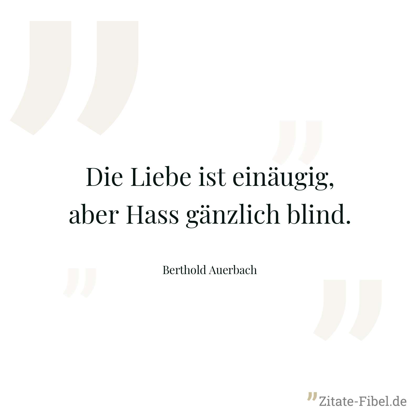 Die Liebe ist einäugig, aber Hass gänzlich blind. - Berthold Auerbach