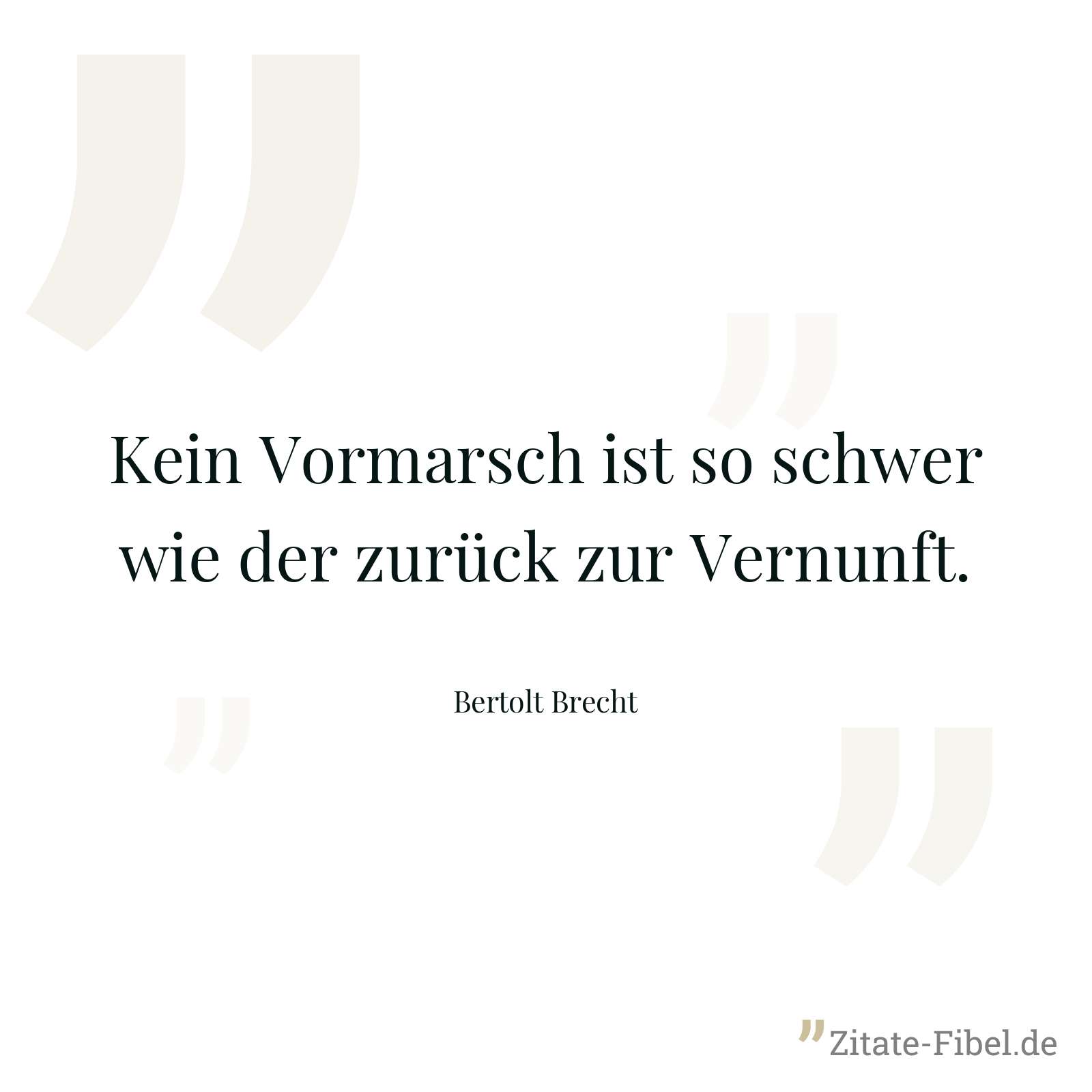 Kein Vormarsch ist so schwer wie der zurück zur Vernunft. - Bertolt Brecht