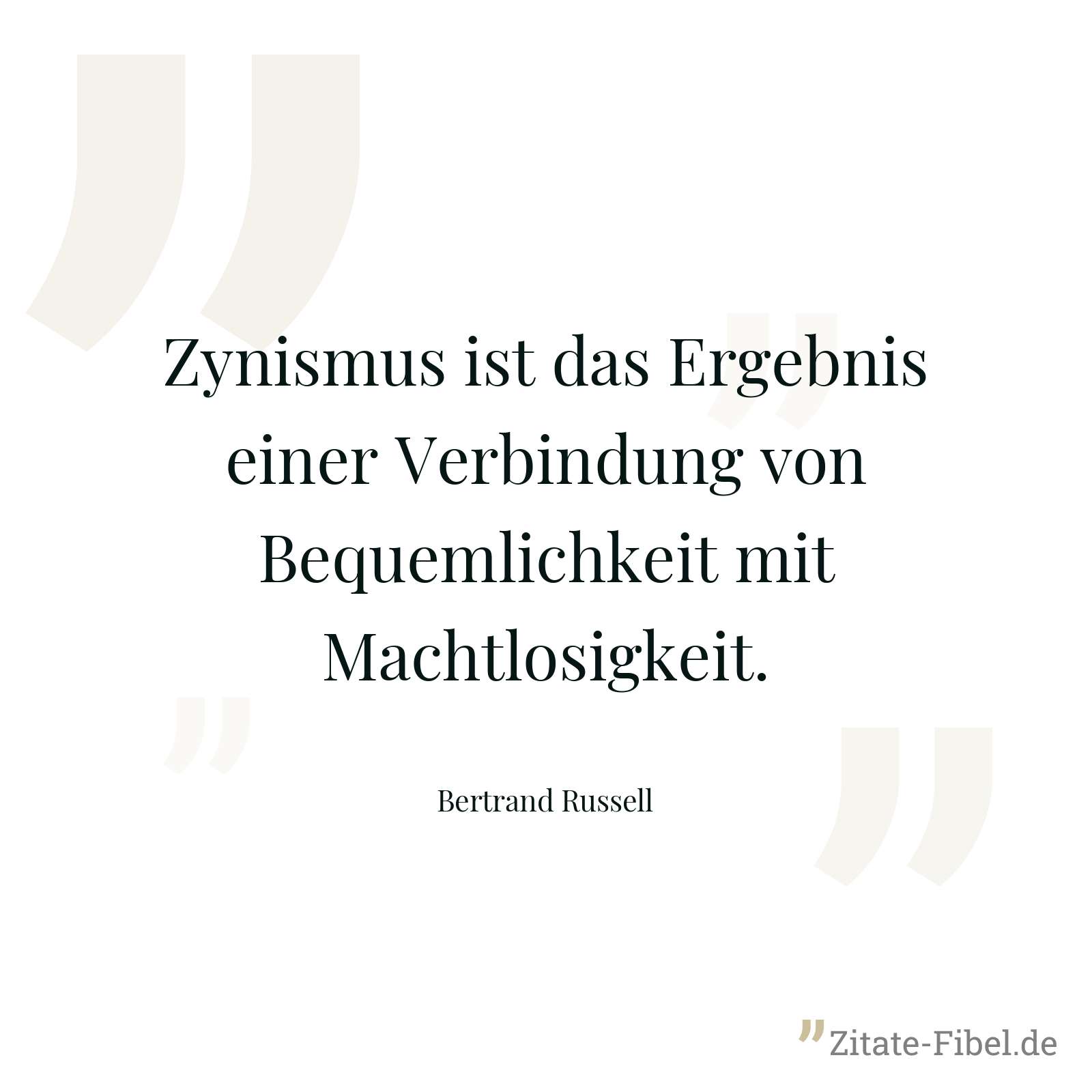 Zynismus ist das Ergebnis einer Verbindung von Bequemlichkeit mit Machtlosigkeit. - Bertrand Russell
