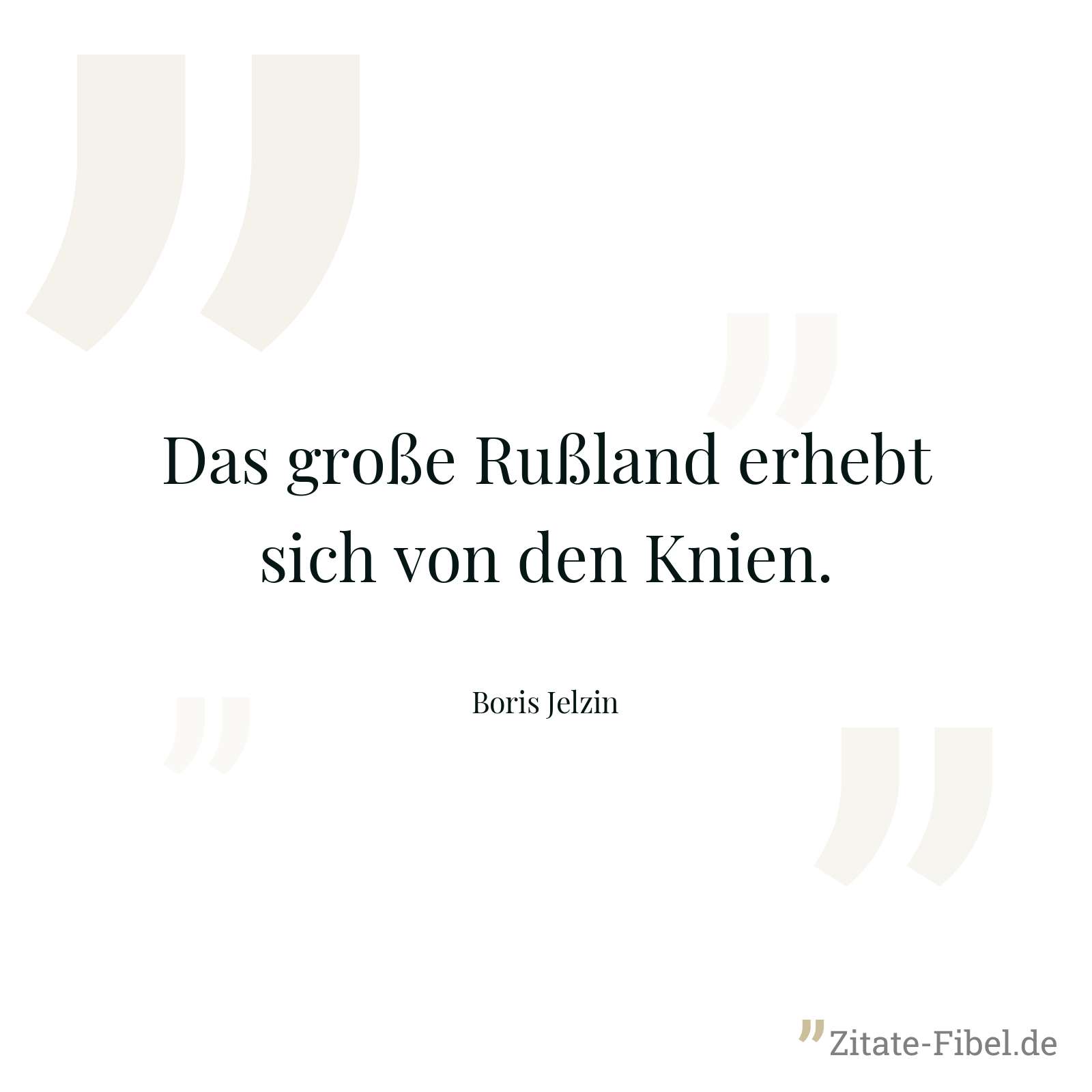 Das große Rußland erhebt sich von den Knien. - Boris Jelzin