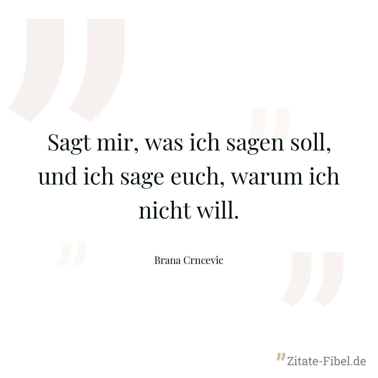 Sagt mir, was ich sagen soll, und ich sage euch, warum ich nicht will. - Brana Crncevic