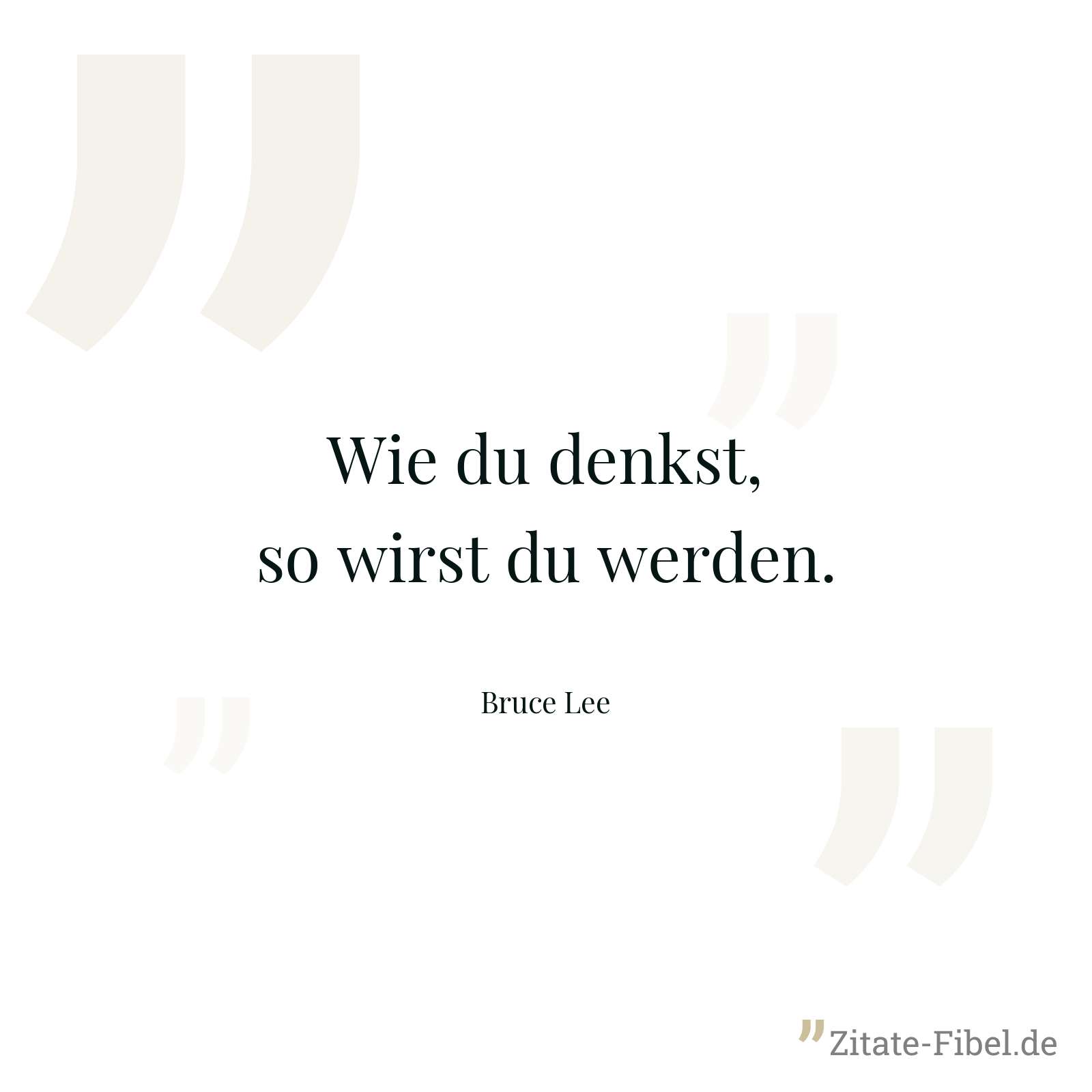 Wie du denkst, so wirst du werden. - Bruce Lee